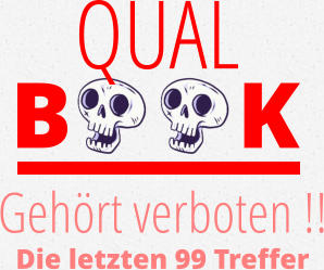 QUAL B       K Gehört verboten !! Die letzten 99 Treffer