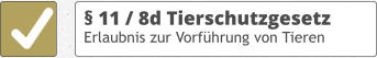 § 11 / 8d Tierschutzgesetz Erlaubnis zur Vorführung von Tieren