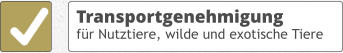 Transportgenehmigung für Nutztiere, wilde und exotische Tiere