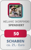 SCHABEN ca. 25,- Euro MELANIE SKORPINSKISPENDIERT 50