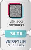 VETOFYLIN ca. 8,- Euro DEIN NAMESPENDIERT 30 TB