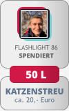 KATZENSTREU ca. 20,- Euro FLASHLIGHT 86SPENDIERT 50 L