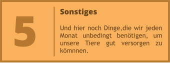 Sonstiges  Und hier noch Dinge,die wir jeden Monat unbedingt benötigen, um unsere Tiere gut versorgen zu kömnnen. 5